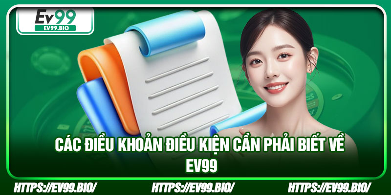 Các điều khoản điều kiện cần phải biết về EV99
