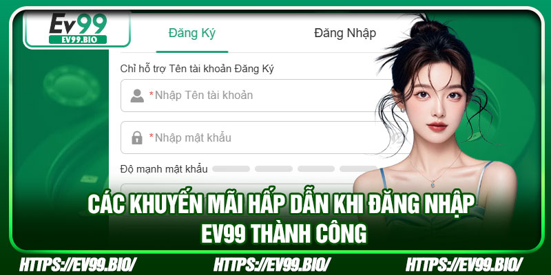 Các khuyến mãi hấp dẫn khi đăng nhập EV99 thành công