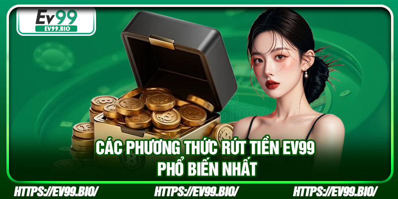 Các phương thức rút tiền EV99 phổ biến nhất
