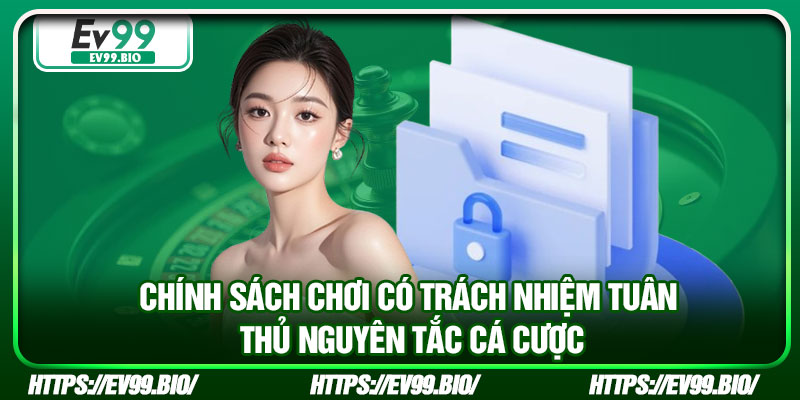 Chính sách chơi có trách nhiệm tuân thủ nguyên tắc cá cược