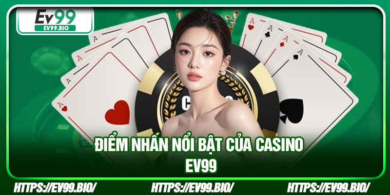 Điểm nhấn nổi bật của casino EV99