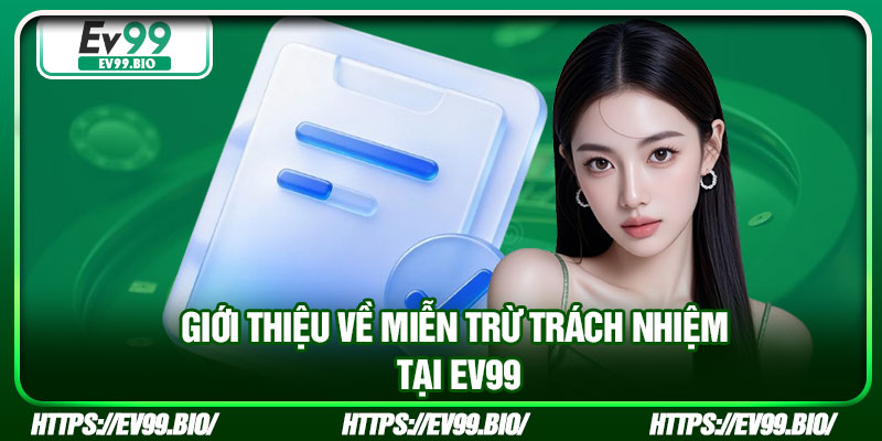Giới thiệu về miễn trừ trách nhiệm tại EV99