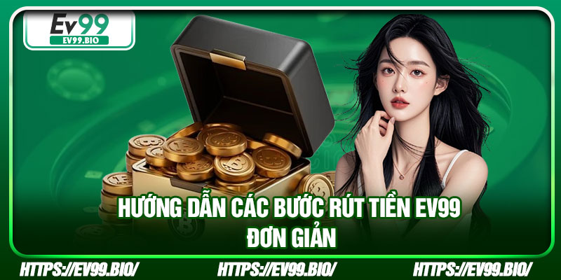 Hướng dẫn các bước rút tiền EV99 đơn giản