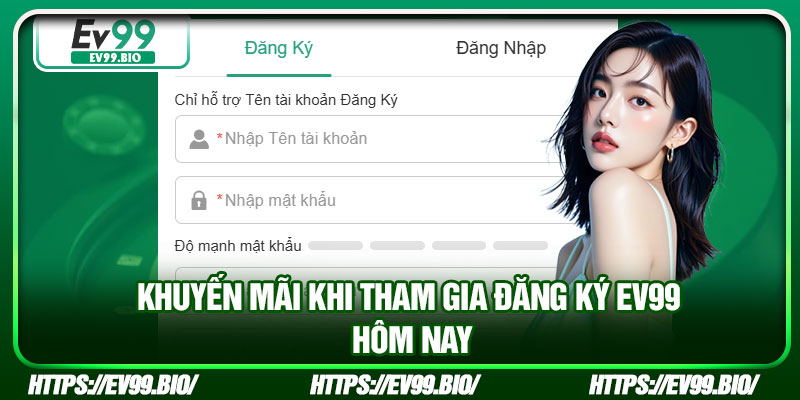Khuyến mãi khi tham gia đăng ký EV99 hôm nay