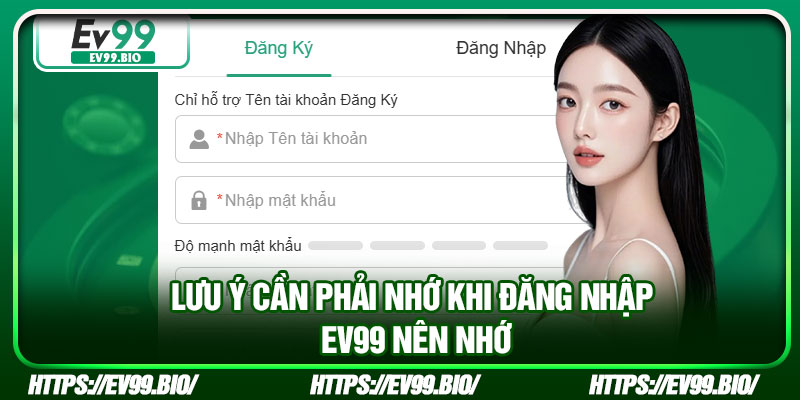 Lưu ý cần phải nhớ khi đăng nhập EV99 nên nhớ