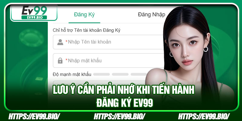 Lưu ý cần phải nhớ khi tiến hành đăng ký EV99