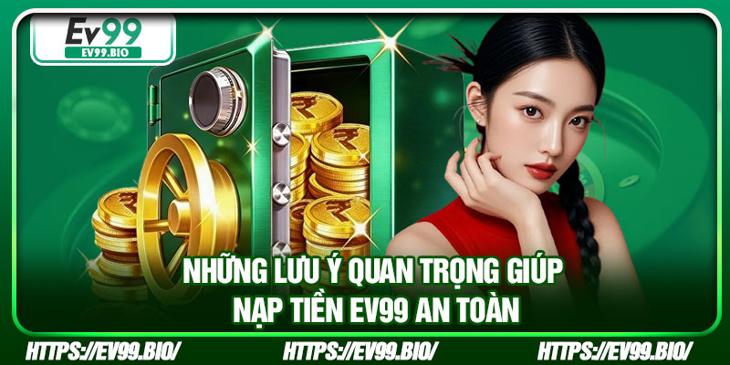 Những lưu ý quan trọng giúp nạp tiền EV99 an toàn