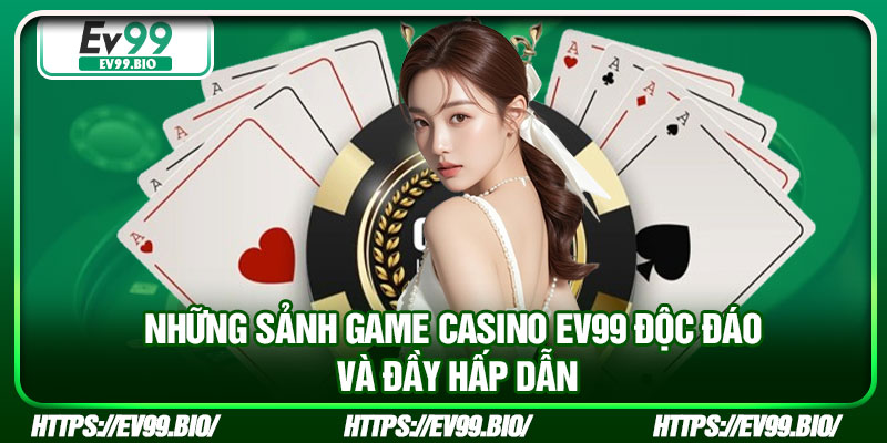Những sảnh game casino EV99 độc đáo và đầy hấp dẫn
