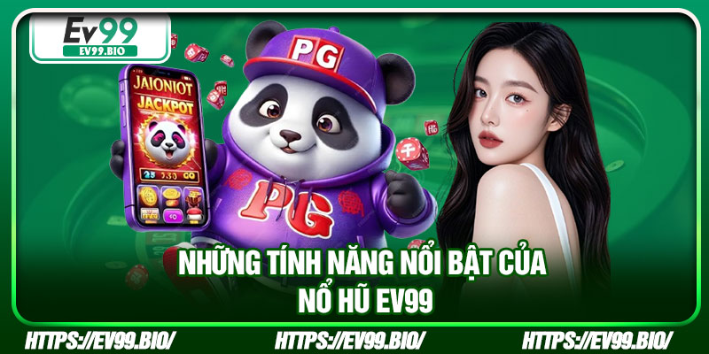 Những tính năng nổi bật của nổ hũ EV99