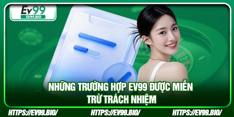 Những trường hợp EV99 được miễn trừ trách nhiệm