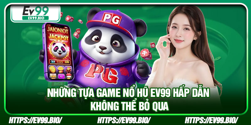 Những tựa game nổ hũ EV99 hấp dẫn không thể bỏ qua