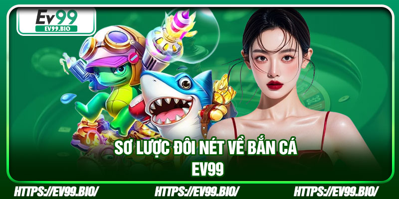 Sơ lược đôi nét về bắn cá EV99