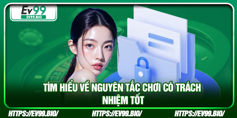 Tìm hiểu về nguyên tắc chơi có trách nhiệm tốt